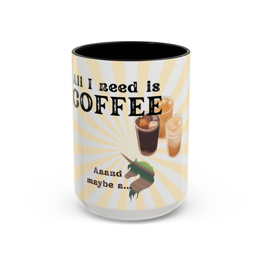 Funny Coffee Mug, All I Need Is Coffee Mug, Gift for Coffee Lovers, Unicorn Coffee Cup, Cute Kitchen Decor