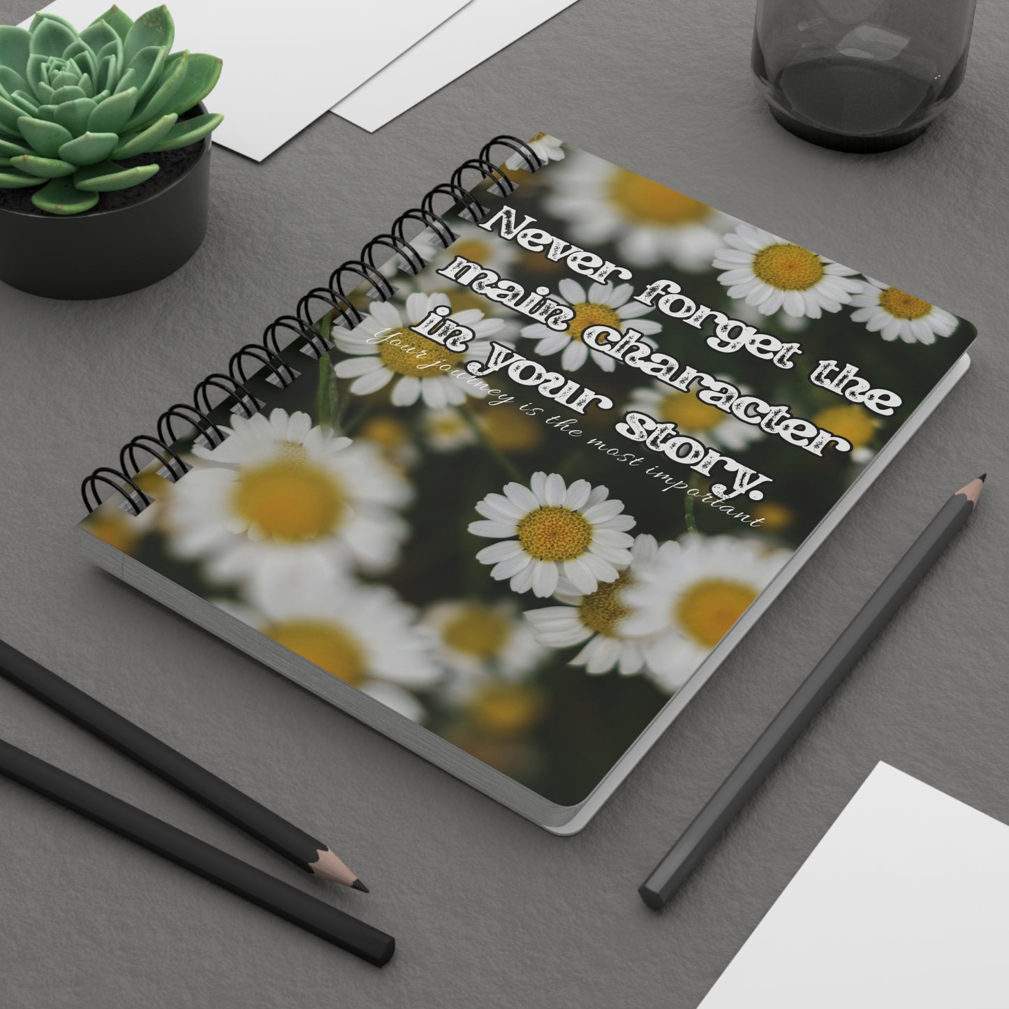 Personalize, Inspirational Flower Journal - "Never Forget the Main Character in Your Story"