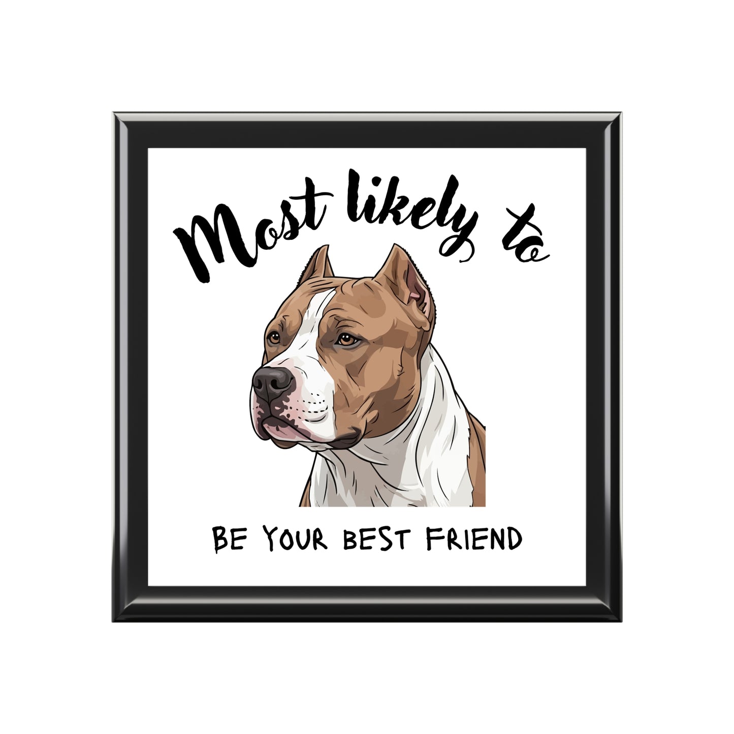 Bully Jewelry Box, Bully Keepsake Box, Personalized Dog Jewelry Box - 'Most Likely to Be Your Best Friend'