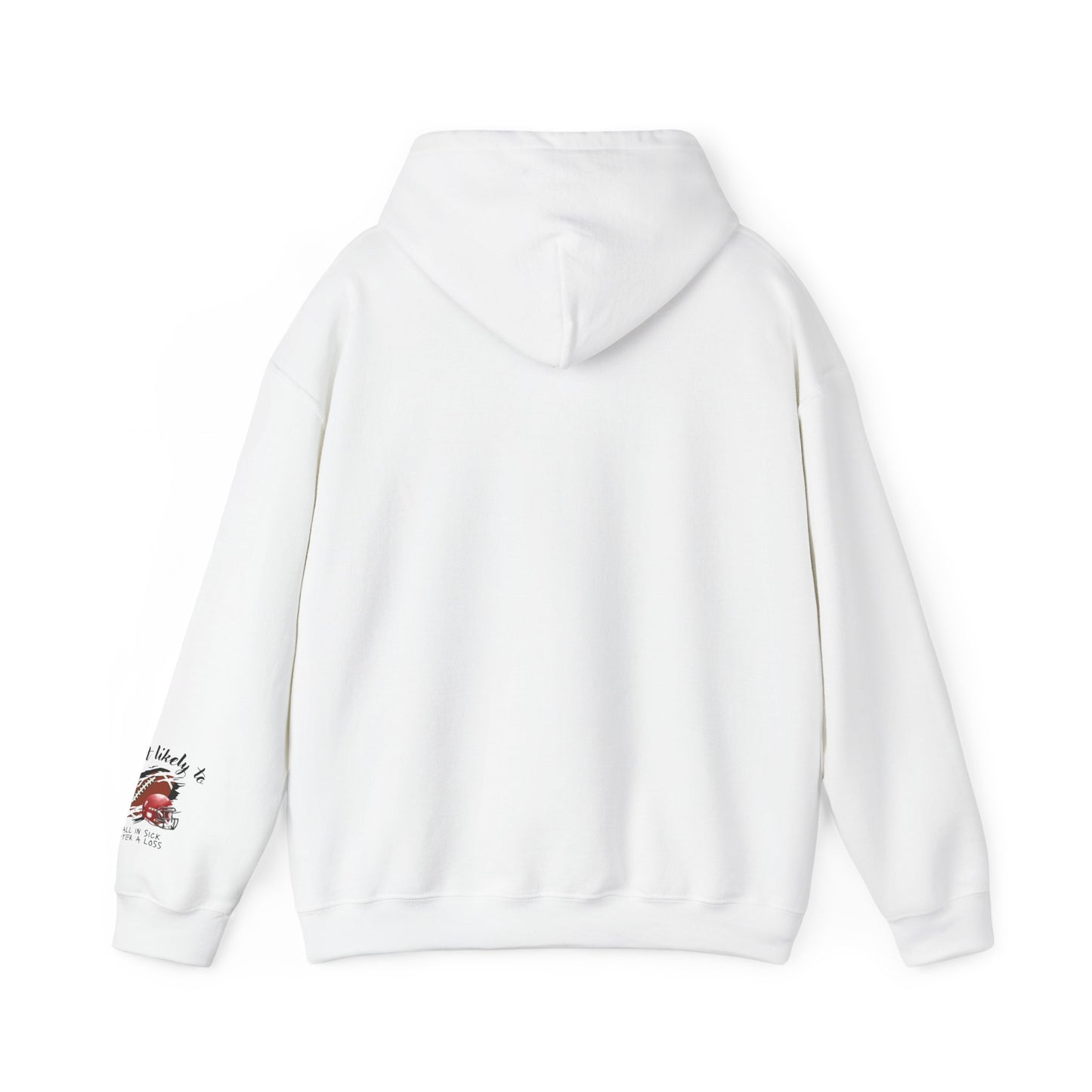 Hoodie – “Most Likely to Call in Sick After a Loss” Football Fan Sweatshirt