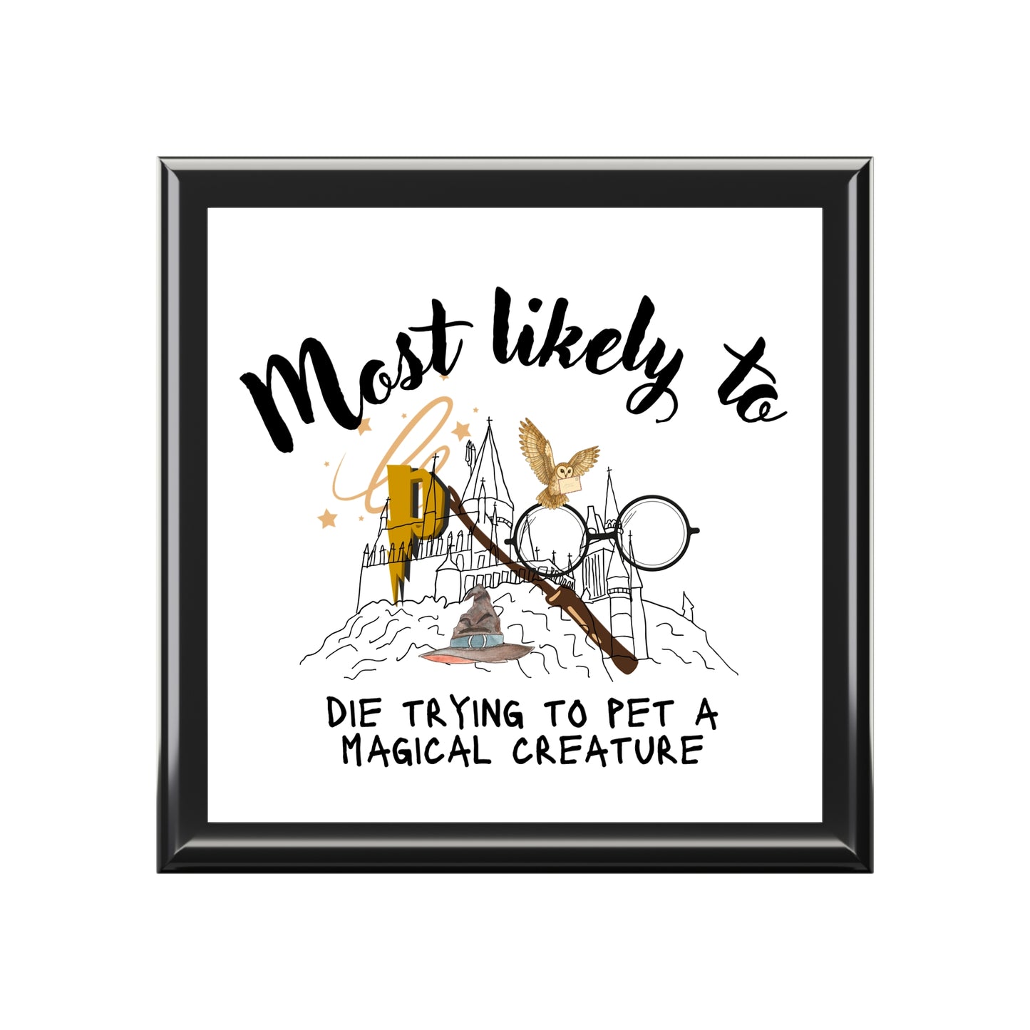 Harry Potter-Inspired Keepsake Box - Magical Creature Jewelry Box - "Most Likely to Die Trying to Pet a Magical Creature"