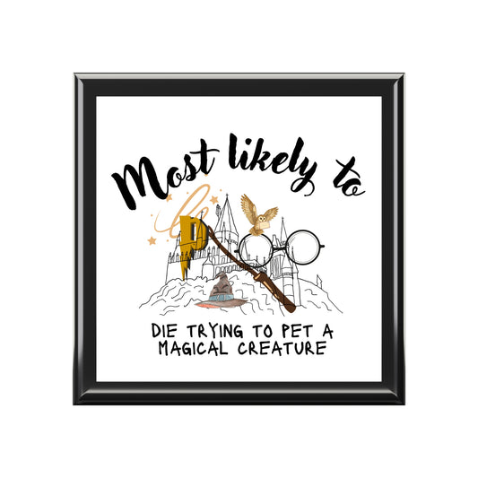 Harry Potter-Inspired Keepsake Box - Magical Creature Jewelry Box - "Most Likely to Die Trying to Pet a Magical Creature"