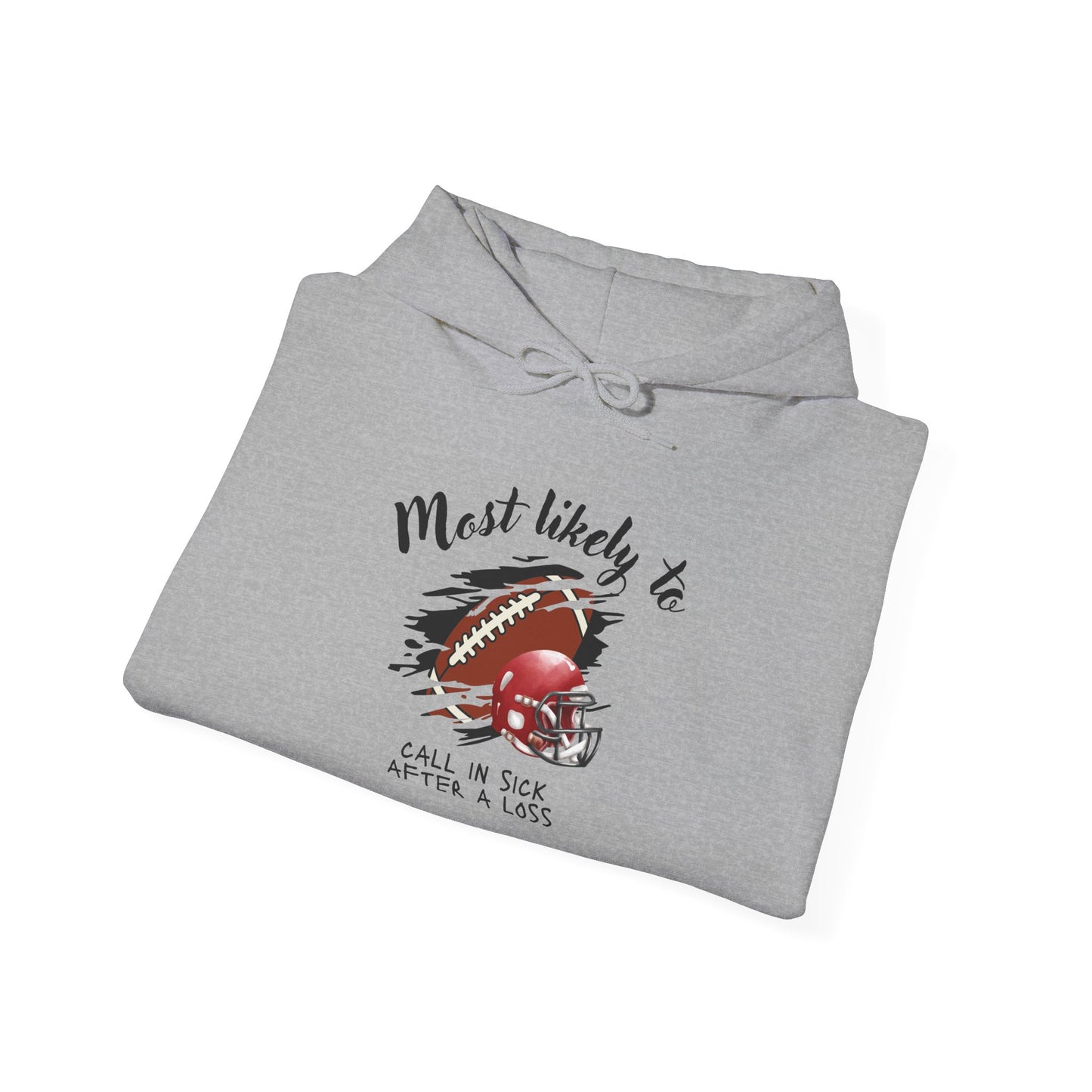Hoodie – “Most Likely to Call in Sick After a Loss” Football Fan Sweatshirt