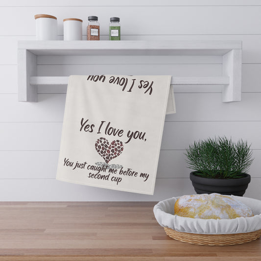 Coffee Lover's Tea Towel - "Yes I Love You, You Just Caught Me Before My Second Cup", Coffee Tea Towel