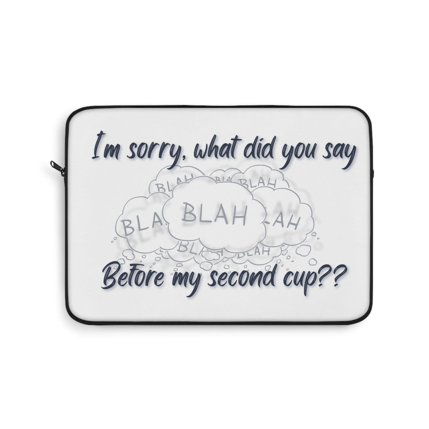 Funny Coffee Lover Laptop Sleeve - "I'm Sorry, What Did You Say Before My Second Cup?"