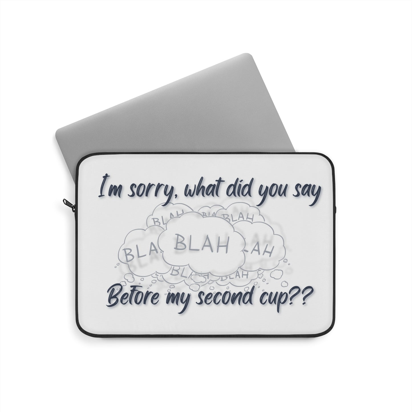 Funny Coffee Lover Laptop Sleeve - "I'm Sorry, What Did You Say Before My Second Cup?"