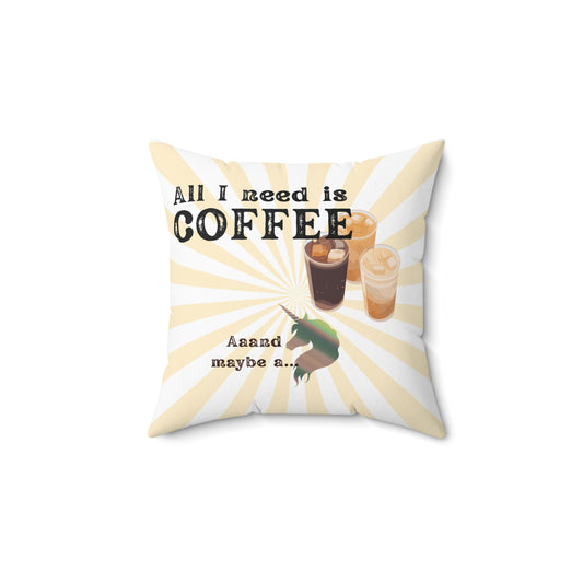 Spun Polyester Square Pillow, unicorn and coffee, All I need is