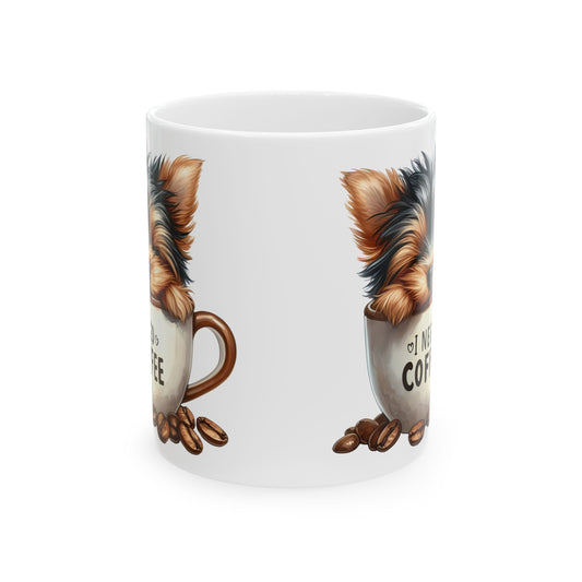 Yorkie Coffee Mug – Cute Yorkshire Terrier “All I Need Is Coffee” Ceramic Mug (11oz & 15oz)