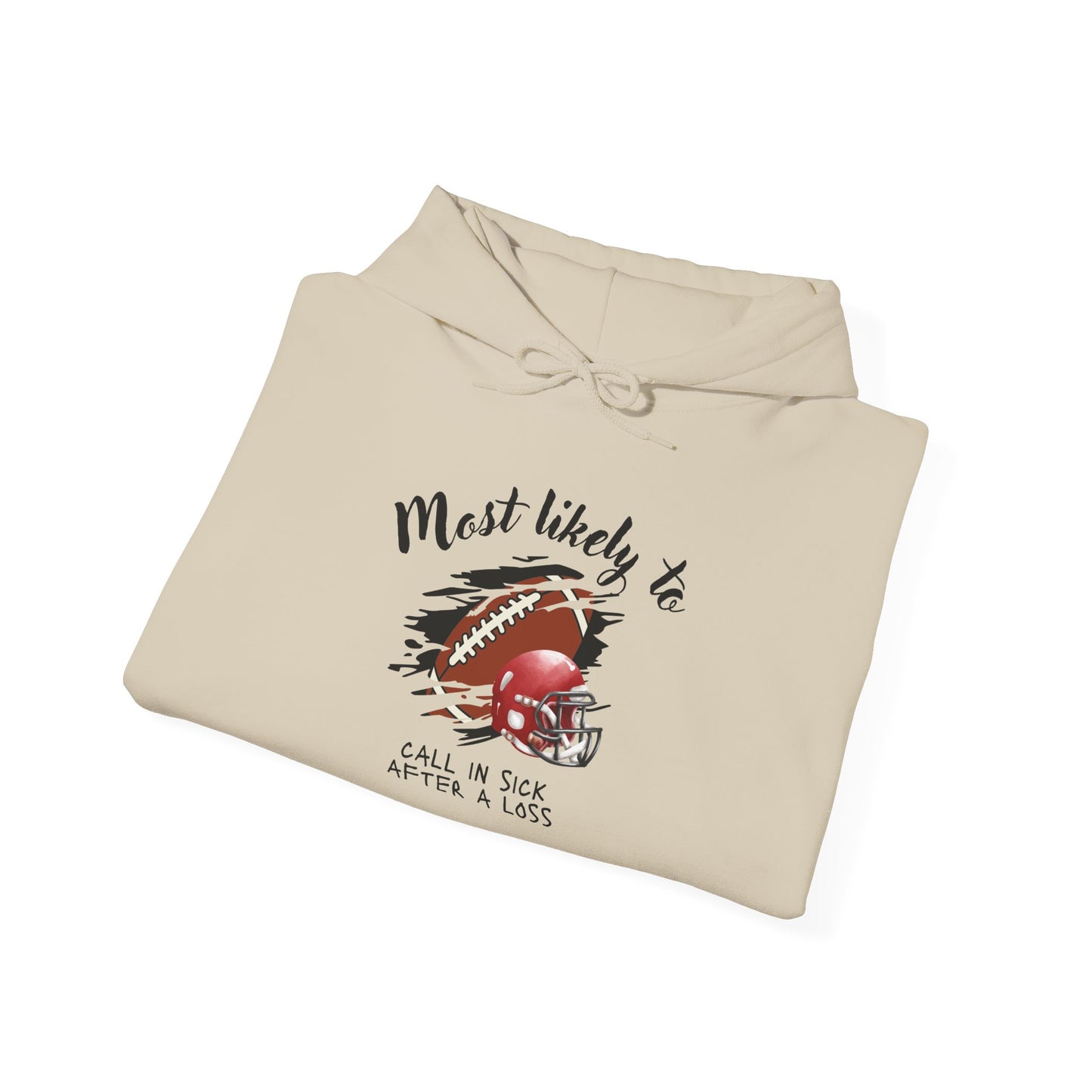 Hoodie – “Most Likely to Call in Sick After a Loss” Football Fan Sweatshirt