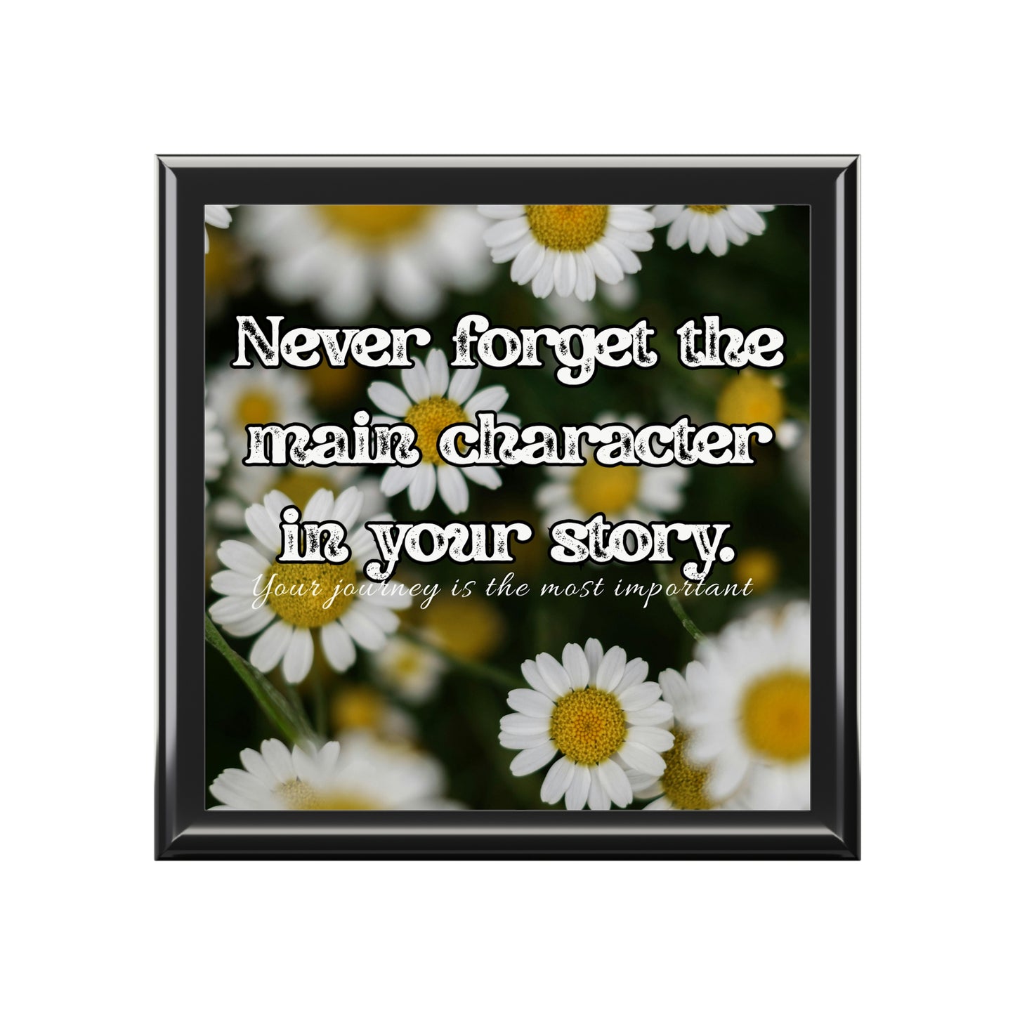 Daisy Jewelry Box - Floral jewelry Box - Inspirational Jewelry Box - Inspirational Jewelry Box - "Never Forget the Main Character in Your Story"