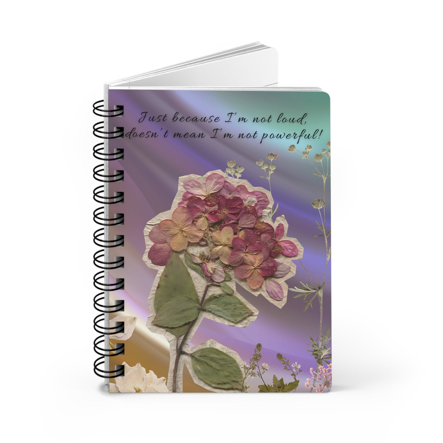 Personalize, Empowering Floral Spiral Bound Journal - "Just Because I’m Not Loud, Doesn’t Mean I’m Not Powerful!"