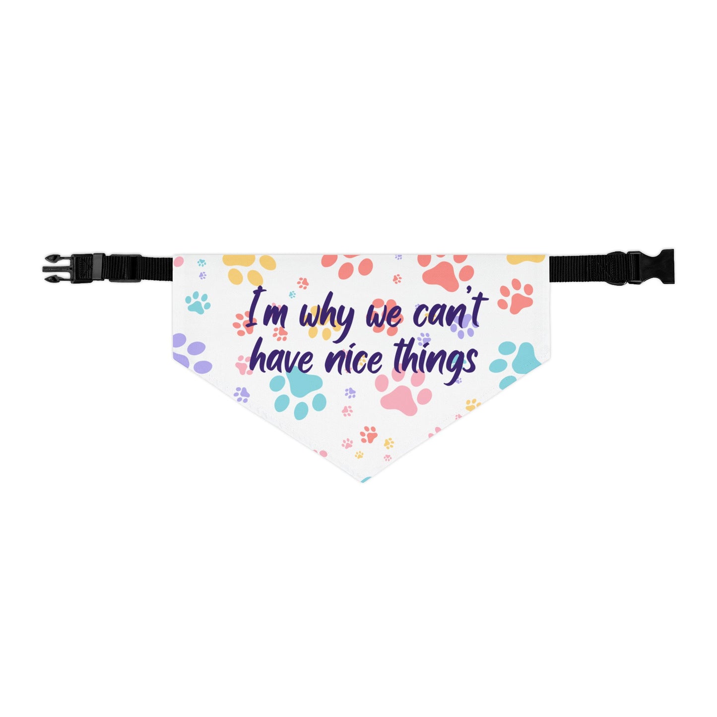 Pet Bandana Collar — "I’m Why We Can’t Have Nice Things" Paw Print Collar Accessory